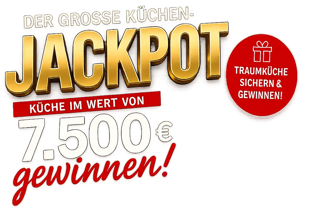 Der große Küchen-Jackpot: Küche im Wert von 7.500 Euro gewinnen und Traumküche sichern.